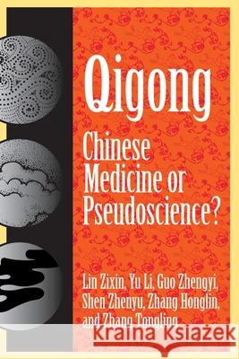 Qigong: Chinese Medicine or Pseudoscinece? Lin Zixin Guo Zhengyi Yu Li 9781573922326 Prometheus Books - książka