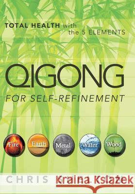 Qigong for Self-Refinement: Total Health with the 5 Elements Shelton, Chris 9781452574721 Balboa Press - książka