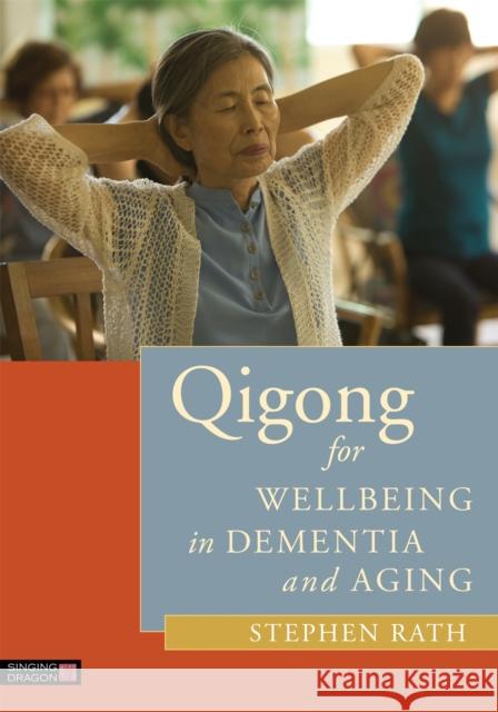 Qigong for Wellbeing in Dementia and Aging Stephen Rath 9781848192539 Singing Dragon - książka