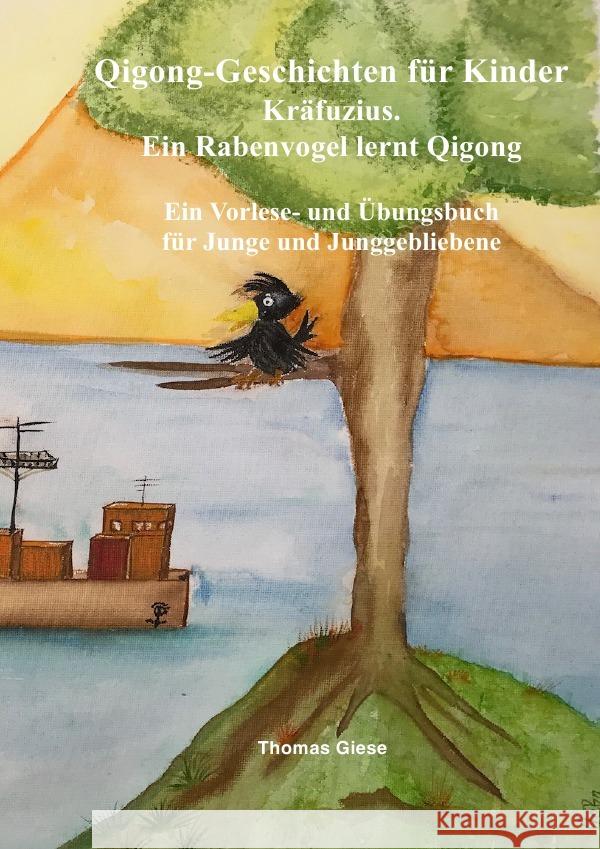 Qigong-Geschichten für Kinder. Kräfuzius. Ein Rabenvogel lernt Qigong Giese, Thomas 9783754920558 epubli - książka