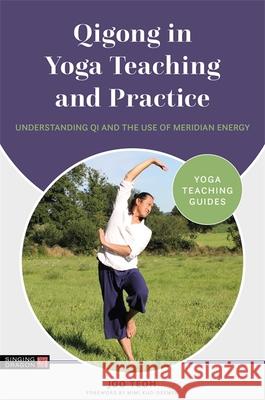 Qigong in Yoga Teaching and Practice: Understanding Qi and the Use of Meridian Energy Joo Teoh Mimi Kuo-Deemer 9781787756526 Singing Dragon - książka