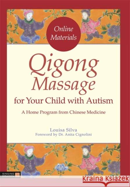 Qigong Massage for Your Child with Autism: A Home Program from Chinese Medicine Anita Cignolini Louisa Silva 9781785929823 Singing Dragon - książka