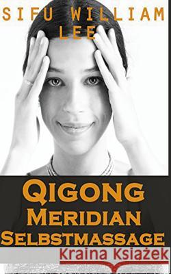 Qigong Meridian Selbstmassage - Das Komplettprogramm zur Behandlung von Akupunkt Herr Paul Translations William Lee 9781540575197 Createspace Independent Publishing Platform - książka