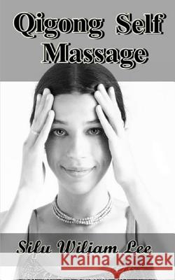 Qigong Meridian Self Massage: Complete Program for Improved Health, Pain Annihilation, and Swift Healing William Lee 9781502932525 Createspace - książka