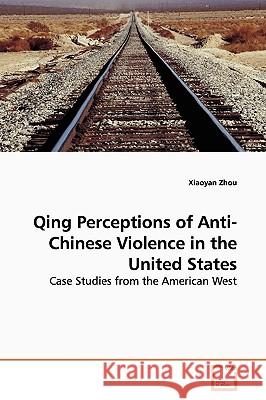 Qing Perceptions of Anti-Chinese Violence in the United States Xiaoyan Zhou 9783639145434 VDM Verlag - książka