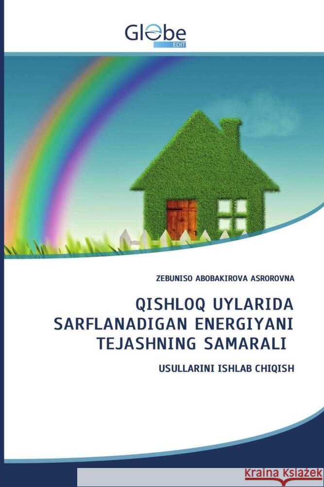 QISHLOQ UYLARIDA SARFLANADIGAN ENERGIYANI TEJASHNING SAMARALI ABOBAKIROVA ASROROVNA, ZEBUNISO 9786200640253 GlobeEdit - książka