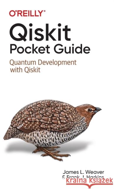 Qiskit Pocket Guide: Quantum Development with Qiskit Weaver, James 9781098112479 O'Reilly Media - książka