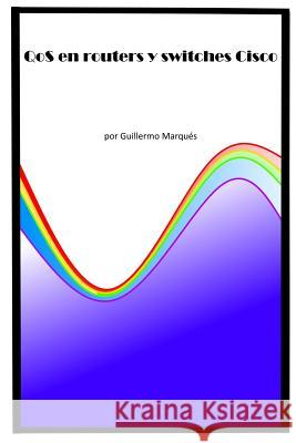 QoS en routers y switches Cisco Marqués, Guillermo 9781329840324 Lulu.com - książka
