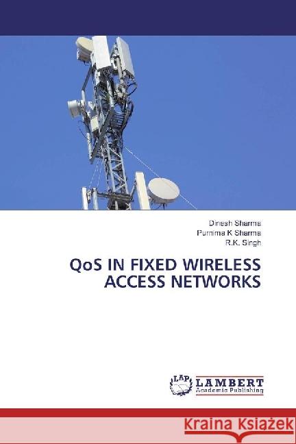 QoS IN FIXED WIRELESS ACCESS NETWORKS Sharma, Dinesh; Sharma, Purnima K; Singh, R. K. 9783659954900 LAP Lambert Academic Publishing - książka