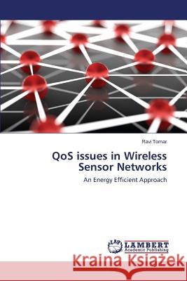 QoS issues in Wireless Sensor Networks Tomar Ravi 9783659621369 LAP Lambert Academic Publishing - książka