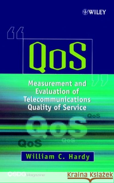 Qos: Measurement and Evaluation of Telecommunications Quality of Service Hardy, William C. 9780471499572 John Wiley & Sons - książka