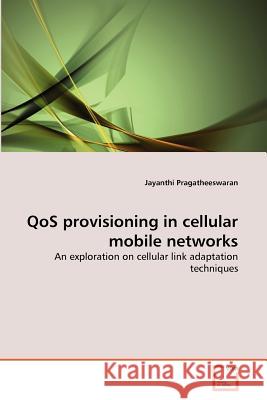 QoS provisioning in cellular mobile networks Pragatheeswaran, Jayanthi 9783639376531 VDM Verlag - książka