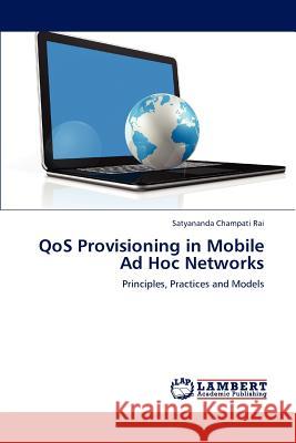 QoS Provisioning in Mobile Ad Hoc Networks Champati Rai Satyananda 9783659176715 LAP Lambert Academic Publishing - książka