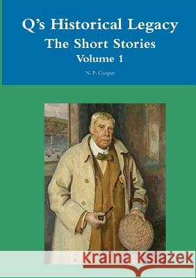 Q's Historical Legacy The Short Stories Volume 1 N P Cooper 9780244036690 Lulu.com - książka