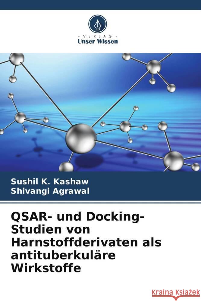QSAR- und Docking-Studien von Harnstoffderivaten als antituberkul?re Wirkstoffe Sushil K. Kashaw Shivangi Agrawal 9786206967170 Verlag Unser Wissen - książka