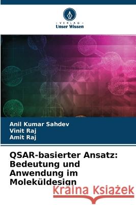 QSAR-basierter Ansatz: Bedeutung und Anwendung im Moleküldesign Sahdev, Anil Kumar, Raj, Vinit, Raj, Amit 9786208781088 Verlag Unser Wissen - książka
