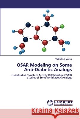 QSAR Modeling on Some Anti-Diabetic Analogs Verma, Vaijinath A. 9786200505040 LAP Lambert Academic Publishing - książka