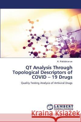 QT Analysis Through Topological Descriptors of COVID - 19 Drugs Pattabiraman, K. 9786206145295 LAP Lambert Academic Publishing - książka