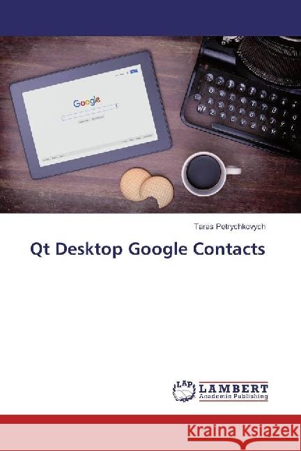 Qt Desktop Google Contacts Petrychkovych, Taras 9786202054249 LAP Lambert Academic Publishing - książka