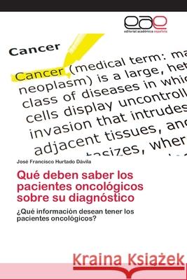 Qué deben saber los pacientes oncológicos sobre su diagnóstico Hurtado Dávila, José Francisco 9783659062803 Editorial Acad Mica Espa Ola - książka