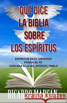 Qué dice la Biblia sobre los Espíritus: Espíritus en el Universo ponga su fe cercana a la del Apóstol Pablo Marsan, Ricardo 9781539797814 Createspace Independent Publishing Platform - książka