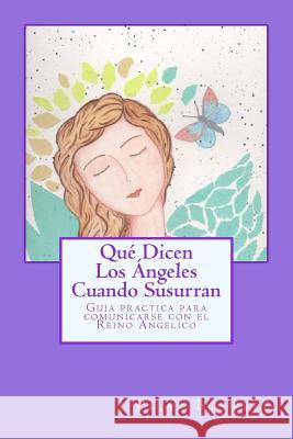 Qué Dicen Los Ángeles Cuando Susurran: Guía práctica para comunicarse con el Reino Angélico Boswell, Pilar 9781517679422 Createspace Independent Publishing Platform - książka