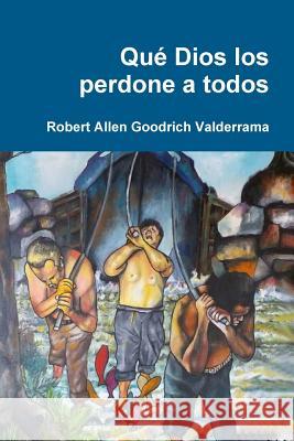 Qué Dios los perdone a todos Goodrich Valderrama, Robert Allen 9781312581289 Lulu.com - książka