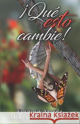 ¡Qué esto cambie! Morales, Flor de María 9780998039435 Christian Editing Publising House - książka