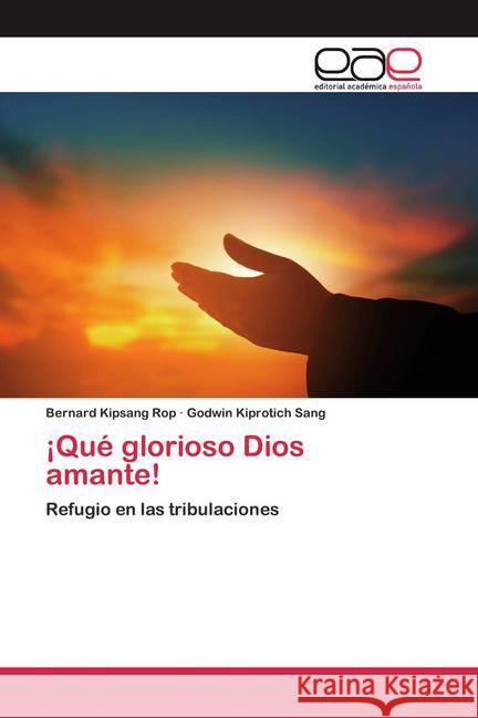 ¡Qué glorioso Dios amante! : Refugio en las tribulaciones Rop, Bernard Kipsang; Sang, Godwin Kiprotich 9786200395450 Editorial Académica Española - książka