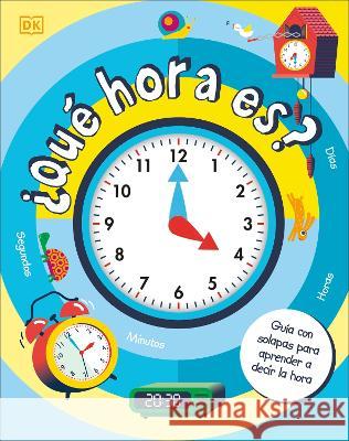 Qué Hora Es?: Guia Con Saloapas Para Aprendar a Decir La Hora DK 9780744089158 DK Publishing (Dorling Kindersley) - książka