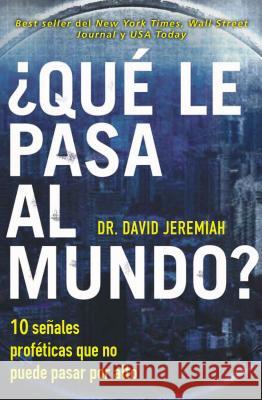 ¿Qué le pasa al mundo?: Diez señales proféticas que no puede pasar por alto Jeremiah, David 9780718084219 Grupo Nelson - książka