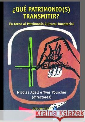 ¿Qué patromonio(s) transmitir?: En torno al Patrimonio Cultural Inmaterial Yves Pourcher, Nicolas Adell, Federico Gianotti 9798527365061 Independently Published - książka