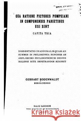 Qua ratione pictores Pompeiani in componendis parietibus usi sint Rodenwaldt, Gerhart 9781522899334 Createspace Independent Publishing Platform - książka