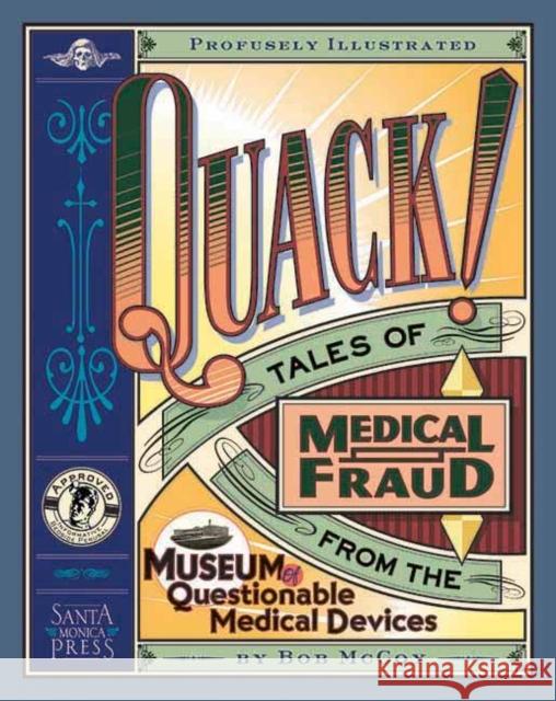 Quack!: Tales of Medical Fraud from the Museum of Questionable Medical Devices Bob McCoy Robert McCoy 9781891661105 Santa Monica Press - książka