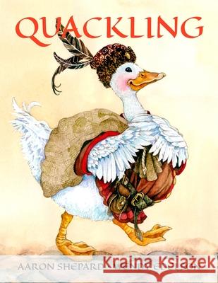 Quackling: A Not-Too-Grimm Fairy Tale Shepard, Aaron 9781620355848 Skyhook Press - książka