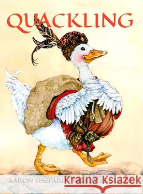 Quackling: A Not-Too-Grimm Fairy Tale Shepard, Aaron 9781620355855 Skyhook Press - książka