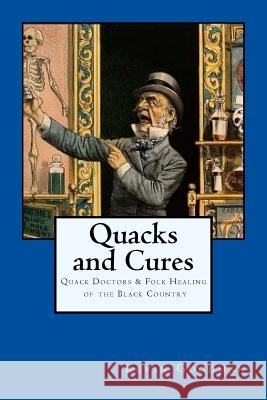 Quacks and Cures: Quack Doctors and Folk Healing of the Black Country Kevin Goodman 9780957137721 Bows, Blades and Battles Press - książka