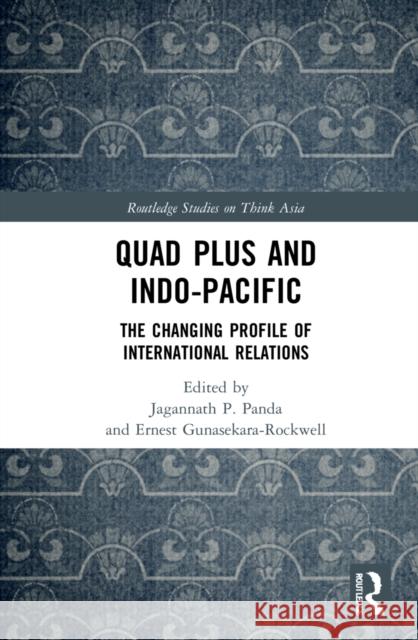 Quad Plus and Indo-Pacific: The Changing Profile of International Relations Jagannath P. Panda Ernest Gunasekara-Rockwell 9781032048604 Routledge - książka