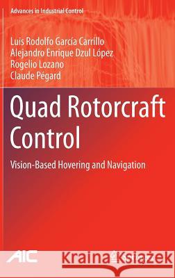 Quad Rotorcraft Control: Vision-Based Hovering and Navigation García Carrillo, Luis Rodolfo 9781447143987 Springer - książka