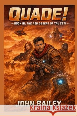 Quade! Book III: The Red Desert of Tau Ceti Bailey, John 9798250040518 Independently Published - książka