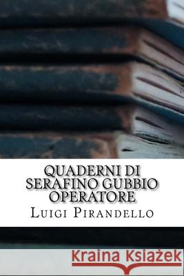 Quaderni di Serafino Gubbio operatore Pirandello, Luigi 9781984152510 Createspace Independent Publishing Platform - książka