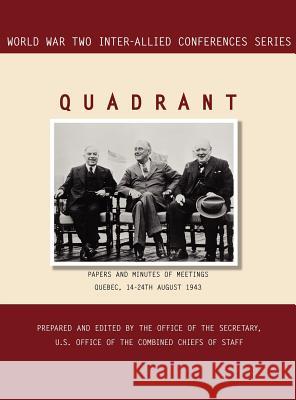 Quadrant: Quebec, 14-24 August 1943 (World War II Inter-Allied Conferences series) Inter-Allied Conferences 9781780394855 Military Bookshop - książka