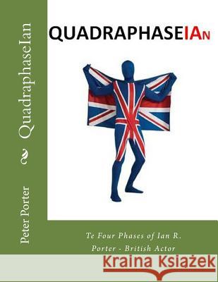 QuadraphaseIan: The Four Phases of Ian R. Porter - British Actor Porter, Peter 9781514268230 Createspace - książka