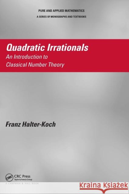 Quadratic Irrationals: An Introduction to Classical Number Theory Halter-Koch, Franz 9781466591837 CRC Press - książka