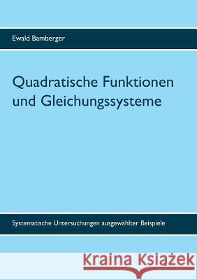 Quadratische Funktionen und Gleichungssysteme: Systematische Untersuchungen ausgewählter Beispiele Bamberger, Ewald 9783744815338 Books on Demand - książka