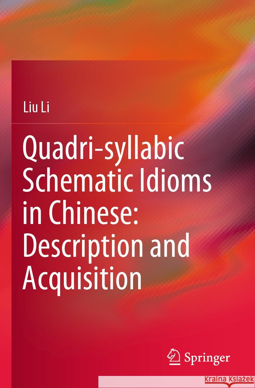 Quadri-Syllabic Schematic Idioms in Chinese: Description and Acquisition Liu Li 9789811972041 Springer - książka