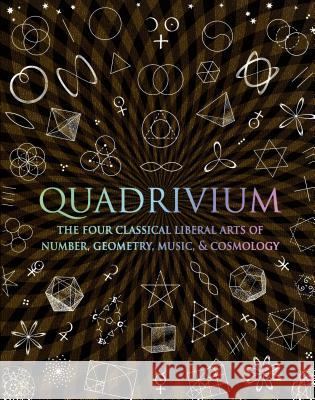 Quadrivium: The Four Classical Liberal Arts of Number, Geometry, Music, & Cosmology Miranda Lundy Anthony Ashton Dr Jason Martineau 9780802778130 Walker & Company - książka
