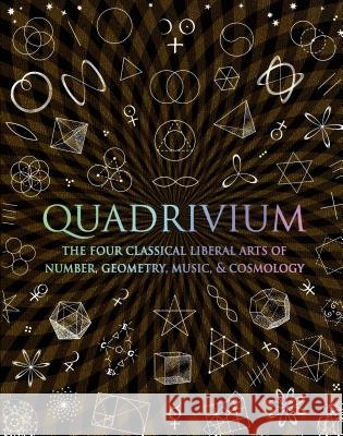 Quadrivium: The Four Classical Liberal Arts of Number, Geometry, Music, & Cosmology Miranda Lundy Anthony Ashton Dr Jason Martineau 9780802778130 Walker & Company - książka
