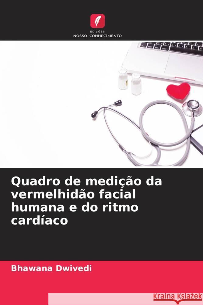 Quadro de medi??o da vermelhid?o facial humana e do ritmo card?aco Bhawana Dwivedi Pooja Patre 9786204687650 Edicoes Nosso Conhecimento - książka