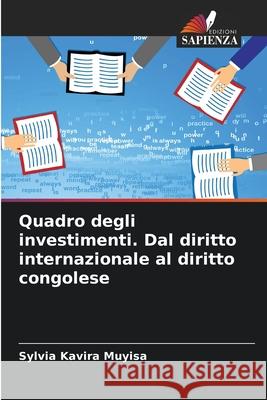 Quadro degli investimenti. Dal diritto internazionale al diritto congolese Sylvia Kavir 9786204142449 Edizioni Sapienza - książka